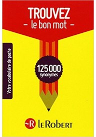 Trouvez le bon mot 125000 synonymes - Słowniki francuskie z wymową i rodzajnikami tematyczne - Księgarnia internetowa - Nowela - - Słownik francuski