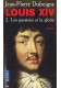 Louis XIV Les passions et la gloire