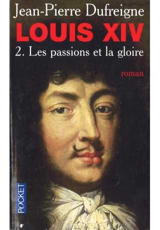 Louis XIV Les passions et la gloire 