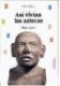 Asi vivian los aztecas