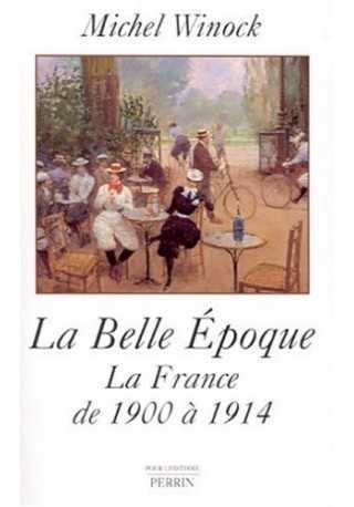 Belle Epoque la France de 1900 a 1914 Belle Epoque la France de 1900 a 1914