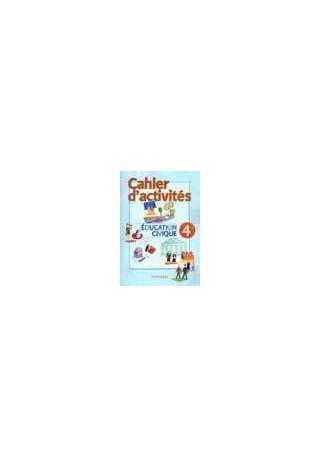 Cahier d`activites Education civique 4 Cahier d`activites Education civique 4