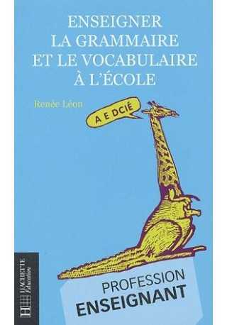 Enseigner la grammaire et le vocabulaire a l'ecole 