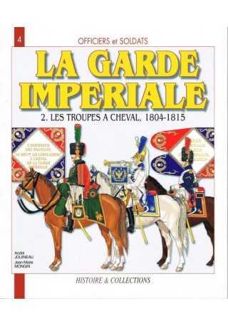 Garde imperiale t.2 Les Troupes a cheval 1804-1815 