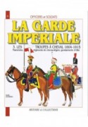 Garde imperiale t.3 Les Troupes a cheval 1804-1815