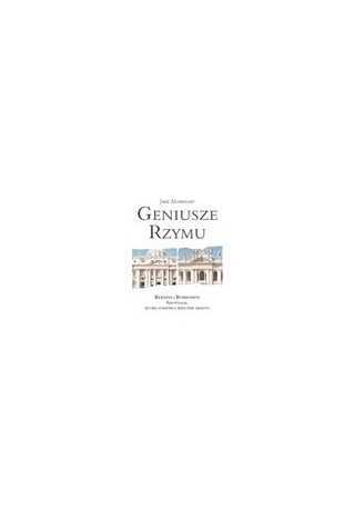 Geniusze Rzymu Bernini i Birromini Rywalizacja która zmienił Geniusze Rzymu Bernini i Birromini Rywalizacja która zmienił