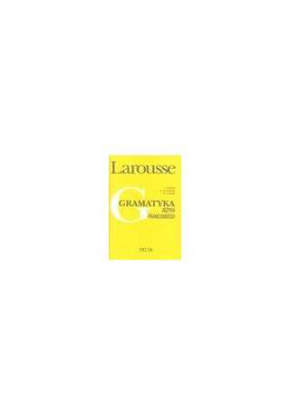 Gramatyka języka francuskiego Larousse Gramatyka języka francuskiego Larousse