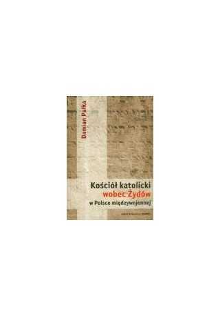 Kościół katolicki wobec Żydów w Polsce międzywojennej 