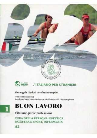 Buon lavoro 1 L'italiano per le professioni A2 Buon lavoro 1 L'italiano per le professioni A2