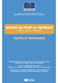Niveau B2 pour le Francais Textes et references - Niveau A1 et niveau A2 pour le francais - - 