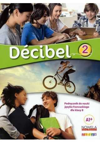 Decibel 2 Podręcznik wieloletni do nauki języka francuskiego dla szkoły podstawowej klasa 8 - Do nauki języka francuskiego