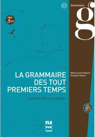 Grammaire des tout premiers temps comprendre et pratiquer A1 