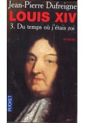 Louis XIV Du temps ou j'etais roi
