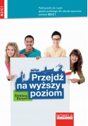 Przejdź na wyższy poziom. Ebook. Podręcznik do nauki języka polskiego dla obcokrajowców. Poziom B2/C1. Wersja internetowa.