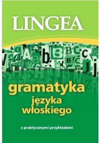 Gramatyka języka włoskiego z praktycznymi przykładami. 