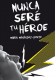 Nunca sere tu heroe